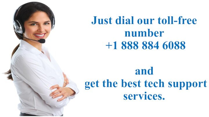 Just dial our toll-free number  +1 888 884 6088  and