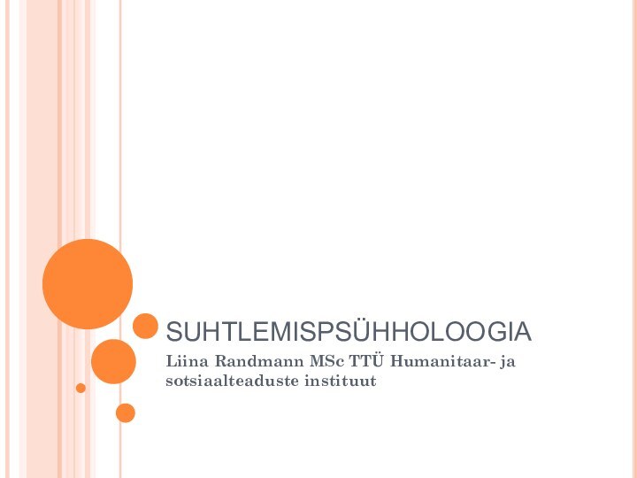 SUHTLEMISPSÜHHOLOOGIALiina Randmann MSc TTÜ Humanitaar- ja sotsiaalteaduste instituut