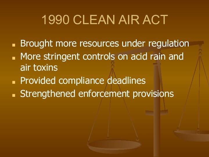 1990 CLEAN AIR ACTBrought more resources under regulationMore stringent controls on acid