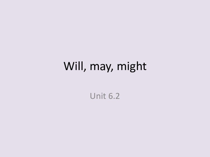 Will, may, mightUnit 6.2