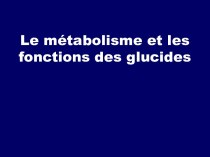 Le métabolisme et les fonctions des glucides