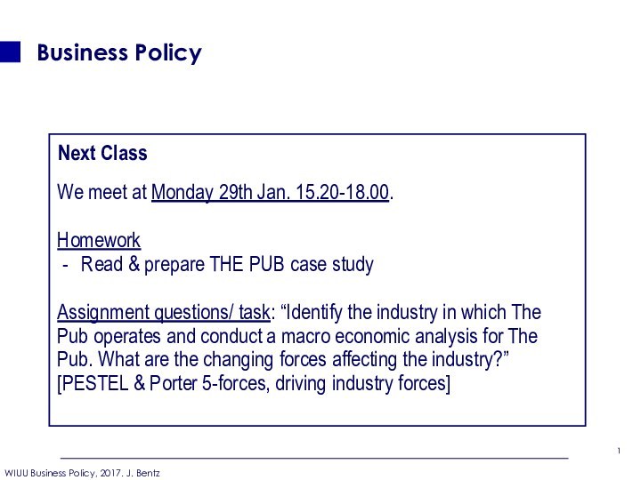 Business Policy Next ClassWe meet at Monday 29th Jan. 15.20-18.00. HomeworkRead &