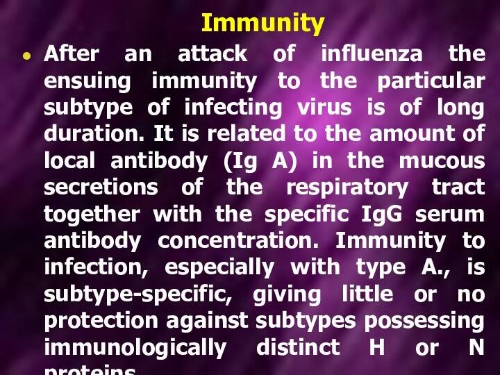 ImmunityAfter an attack of influenza the ensuing immunity to the particular subtype