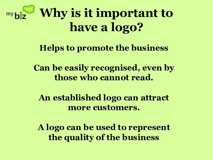 Why is it important to have a logo?Helps to promote the business