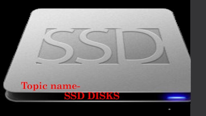 Topic name-         SSD DISKS522K