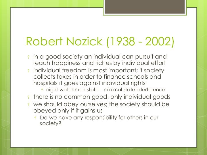 Robert Nozick (1938 - 2002)in a good society an individual can pursuit