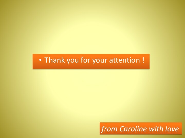Thank you for your attention !from Caroline with love