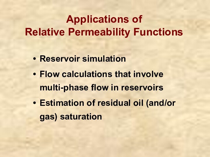 Applications of Relative Permeability FunctionsReservoir simulationFlow calculations that involve multi-phase flow in