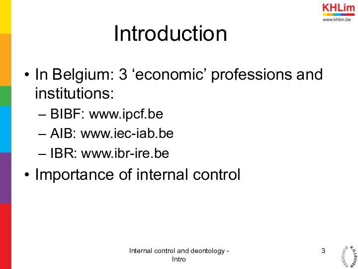 IntroductionIn Belgium: 3 ‘economic’ professions and institutions:BIBF: www.ipcf.beAIB: www.iec-iab.beIBR: www.ibr-ire.beImportance of internal