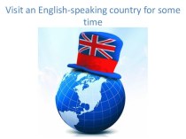 Visit an English-speaking country for some time
