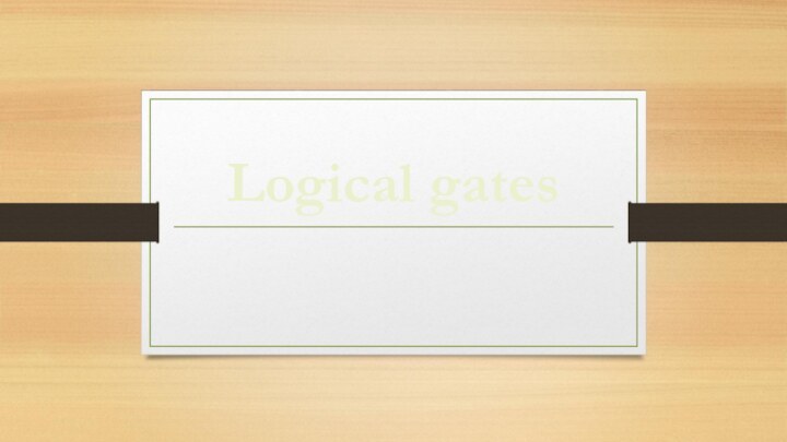 Logical gates