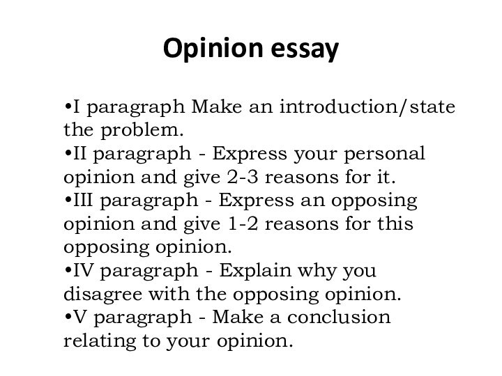 Opinion essayI paragraph Make an introduction/state the problem.II paragraph - Express your