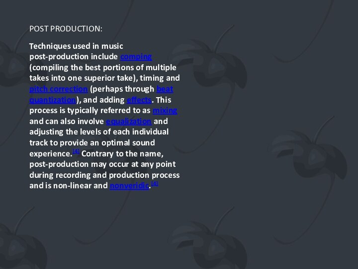POST PRODUCTION:Techniques used in music post-production include comping (compiling the best portions