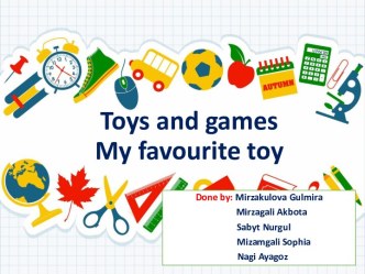 Toys and games. My favourite toy