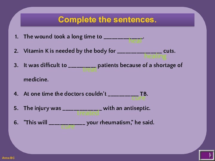 Complete the sentences.The wound took a long time to ______________.Vitamin K is