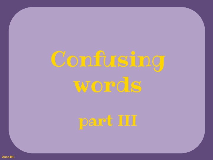 Confusing wordspart III