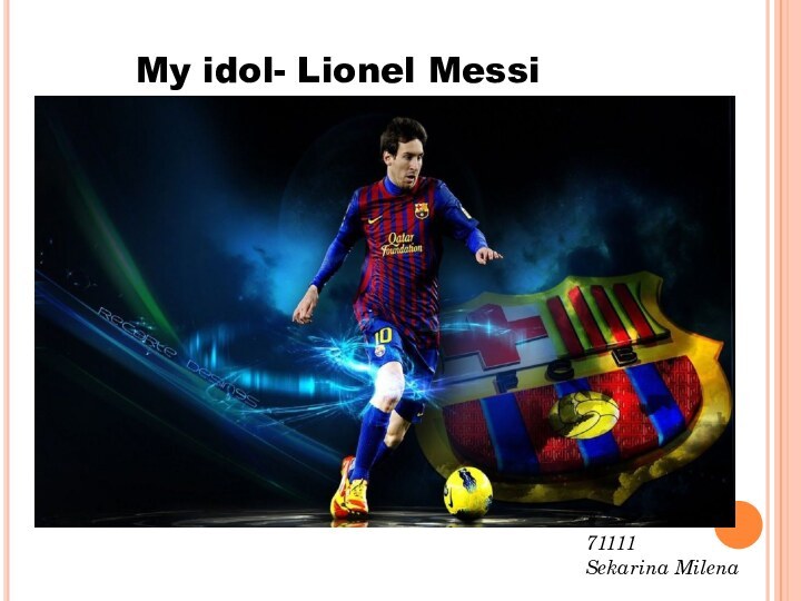 My idol- Lionel Messi 71111Sekarina Milena
