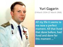 Yuri Gagarin (9 March 1934 – 27 March 1968)