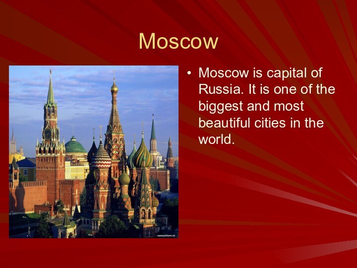 MoscowMoscow is capital of Russia. It is one of the biggest and