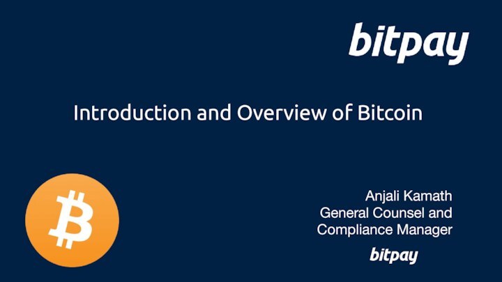 Introduction and Overview of BitcoinAnjali KamathGeneral Counsel and Compliance Manager