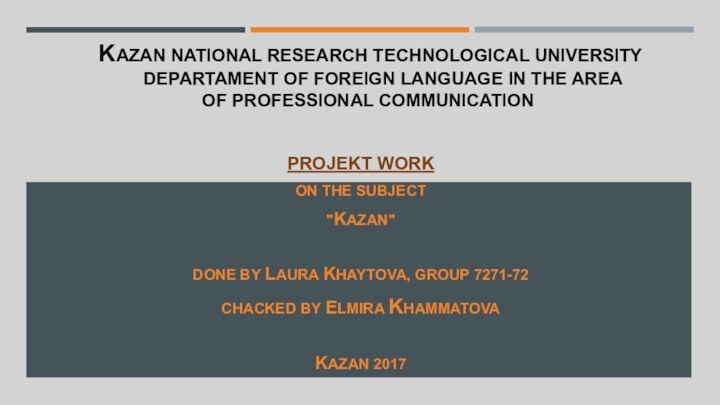 KAZAN NATIONAL RESEARCH TECHNOLOGICAL UNIVERSITY​      DEPARTAMENT OF FOREIGN LANGUAGE IN THE AREA OF PROFESSIONAL COMMUNICATION ​ ​PROJEKT