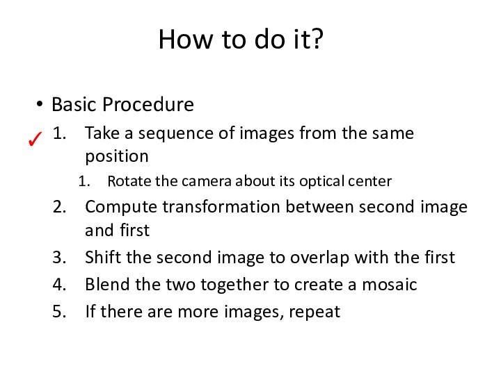 How to do it?Basic ProcedureTake a sequence of images from the same