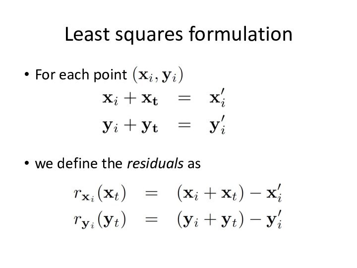Least squares formulationFor each pointwe define the residuals as