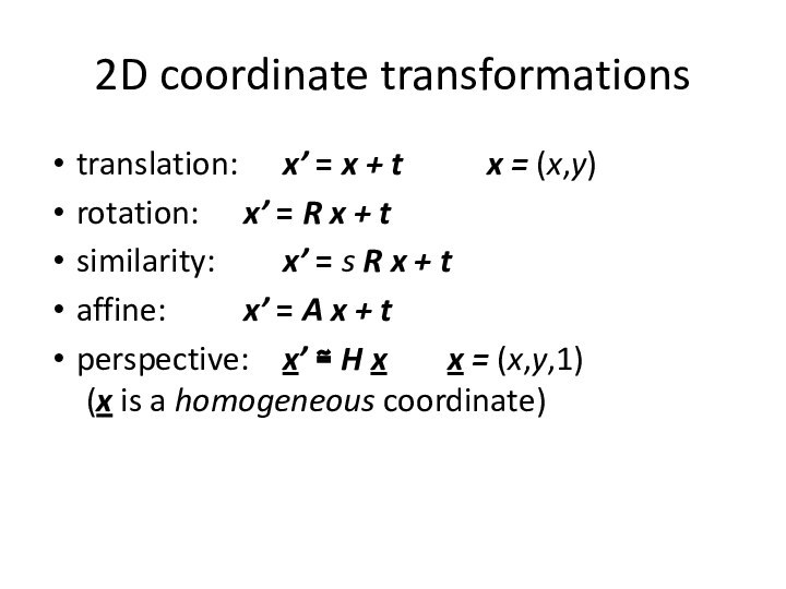 2D coordinate transformationstranslation:		x’ = x + t		 x = (x,y)rotation:		x’ = R