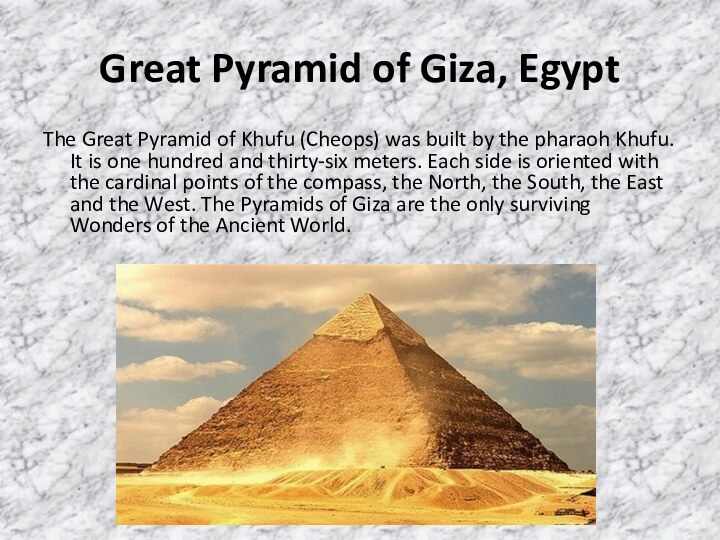 Great Pyramid of Giza, EgyptThe Great Pyramid of Khufu (Cheops) was built