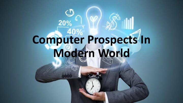Computer Prospects In Modern World