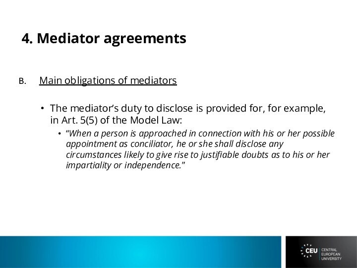 4. Mediator agreementsMain obligations of mediatorsThe mediator’s duty to disclose is provided
