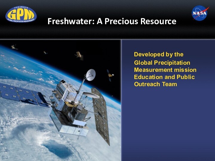 Freshwater: A Precious ResourceDeveloped by the Global Precipitation Measurement mission Education and Public Outreach Team