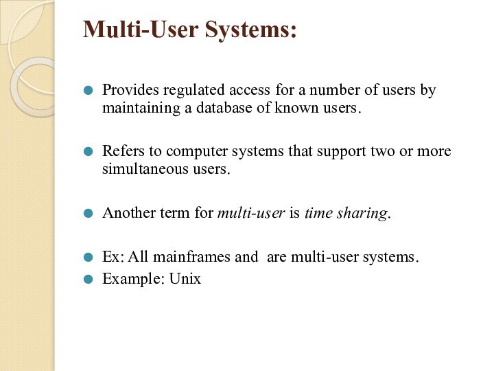 Multi-User Systems:  Provides regulated access for a number of users by