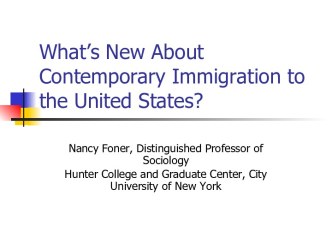 What’s New About Contemporary Immigration to the United States?