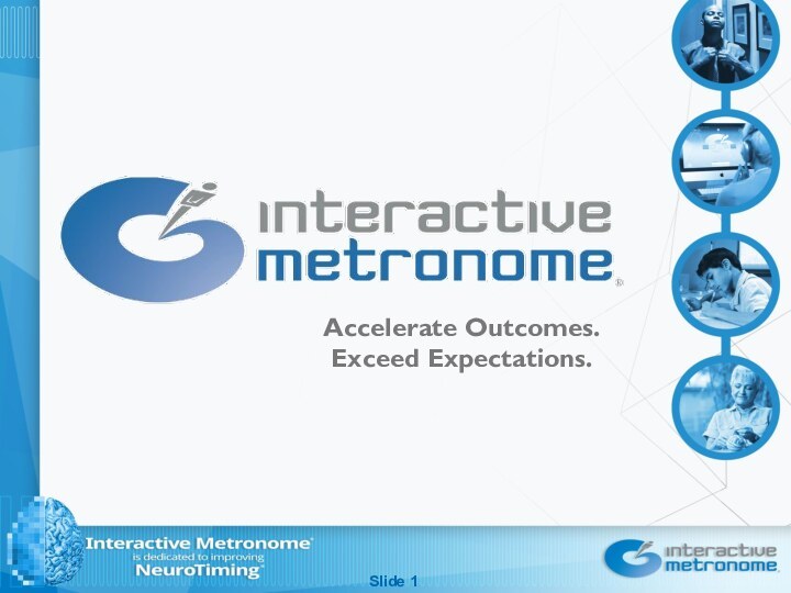 Slide Accelerate Outcomes. Exceed Expectations.