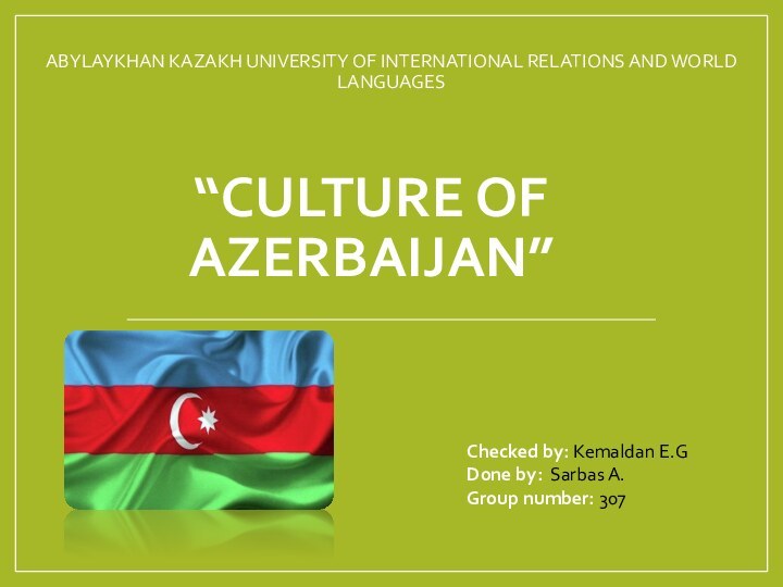 “CULTURE OF AZERBAIJAN”ABYLAYKHAN KAZAKH UNIVERSITY OF INTERNATIONAL RELATIONS AND WORLD LANGUAGES Checked