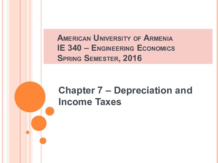 American University of Armenia IE 340 – Engineering Economics Spring Semester, 2016Chapter