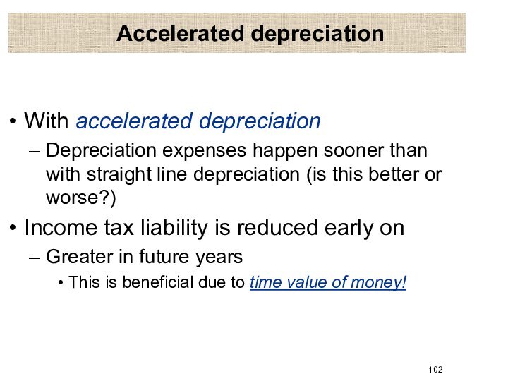 Accelerated depreciationWith accelerated depreciationDepreciation expenses happen sooner than with straight line depreciation