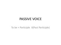Passive voice. To be + Participle II(Past Participle)