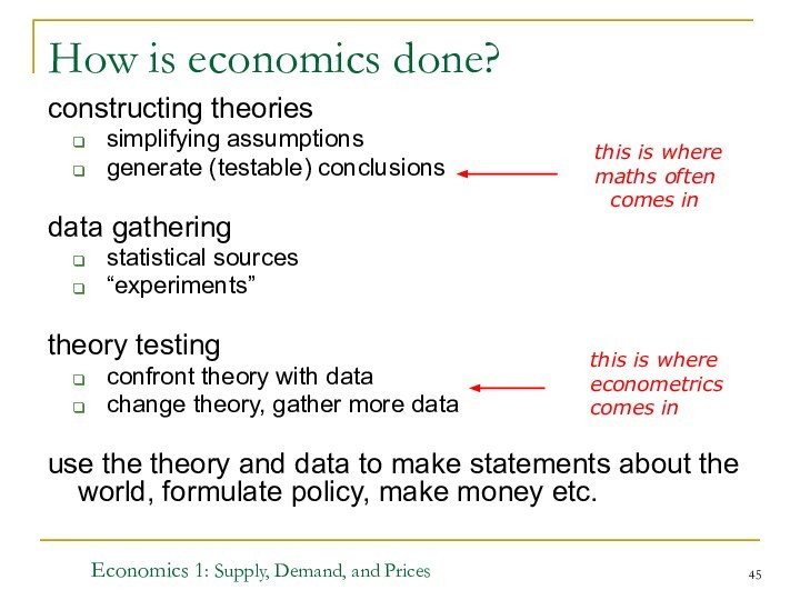 Economics 1: Supply, Demand, and PricesHow is economics done?constructing theoriessimplifying assumptionsgenerate (testable)