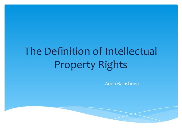 The Definition of Intellectual Property RightsAnna Balashova