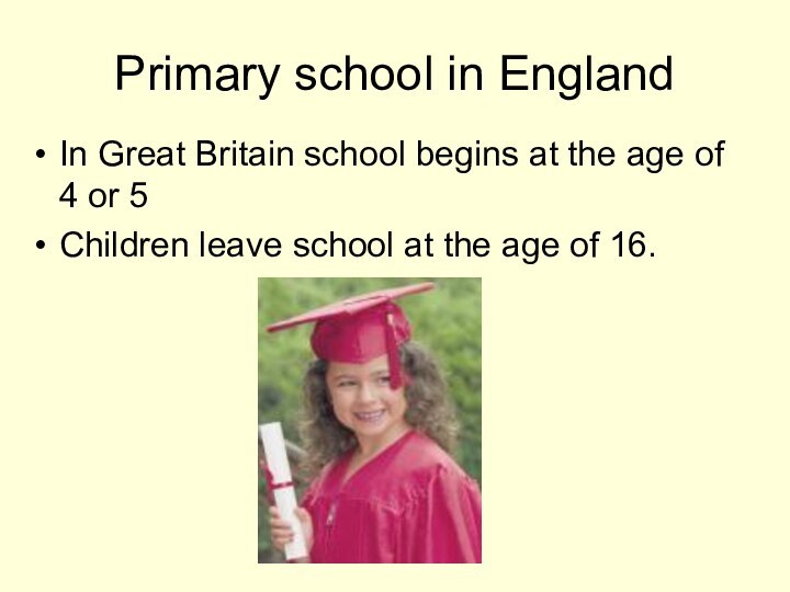 Primary school in EnglandIn Great Britain school begins at the age of