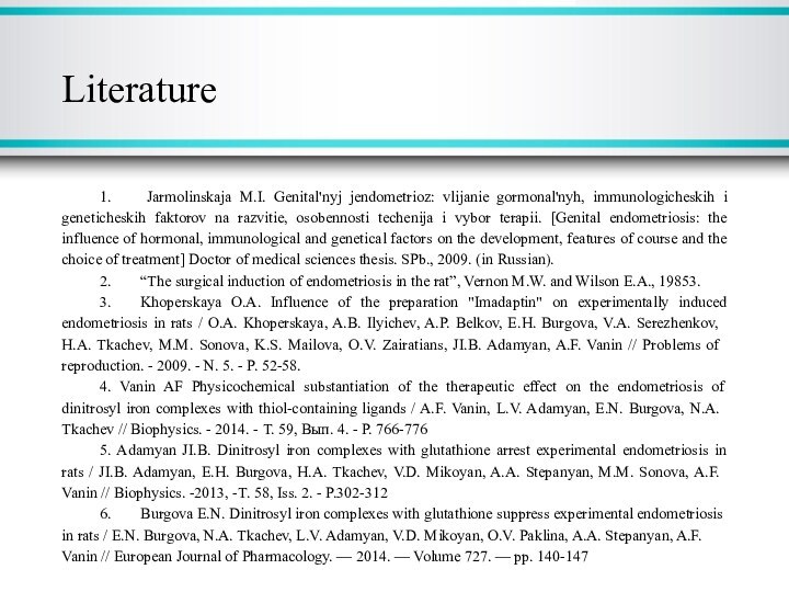 Literature 1. 	 Jarmolinskaja M.I. Genital'nyj jendometrioz: vlijanie gormonal'nyh, immunologicheskih i geneticheskih