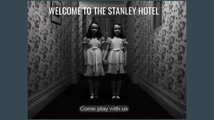 WELCOME TO THE STANLEY HOTEL