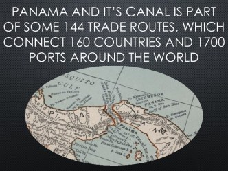 Panama and it’s canal is part of some 144 trade routes, which connect 160 countries and 1700 ports around the world