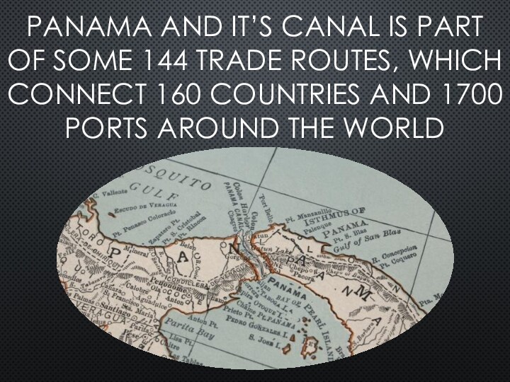 PANAMA AND IT’S CANAL IS PART OF SOME 144 TRADE ROUTES, WHICH