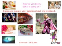 Guess and express your opinion about my weekend
