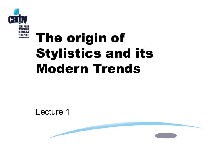 The origin of Stylistics and its Modern Trends   Lecture 1