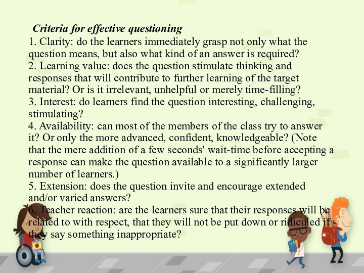 Criteria for effective questioning 1. Clarity: do the learners immediately grasp