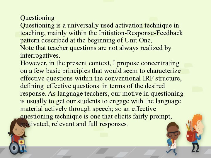Questioning Questioning is a universally used activation technique in teaching, mainly